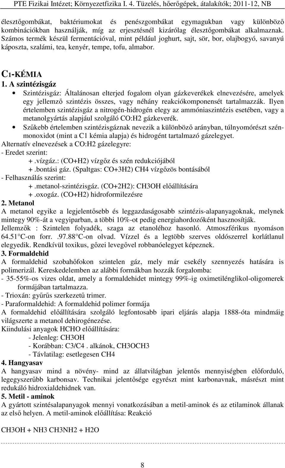 A szintézisgáz Szintézisgáz: Általánosan elterjed fogalom olyan gázkeverékek elnevezésére, amelyek egy jellemző szintézis összes, vagy néhány reakciókomponensét tartalmazzák.