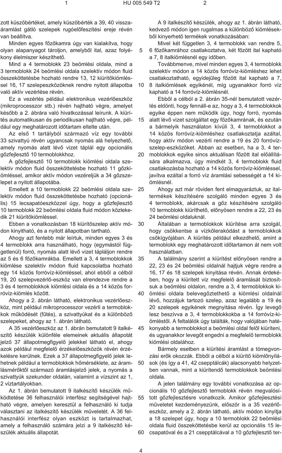 Mind a 4 termoblokk 23 beömlési oldala, mind a 3 termoblokk 24 beömlési oldala szelektív módon fluid összeköttetésbe hozható rendre 13, 12 kiürítõkiömléssel 16, 17 szelepeszközöknek rendre nyitott