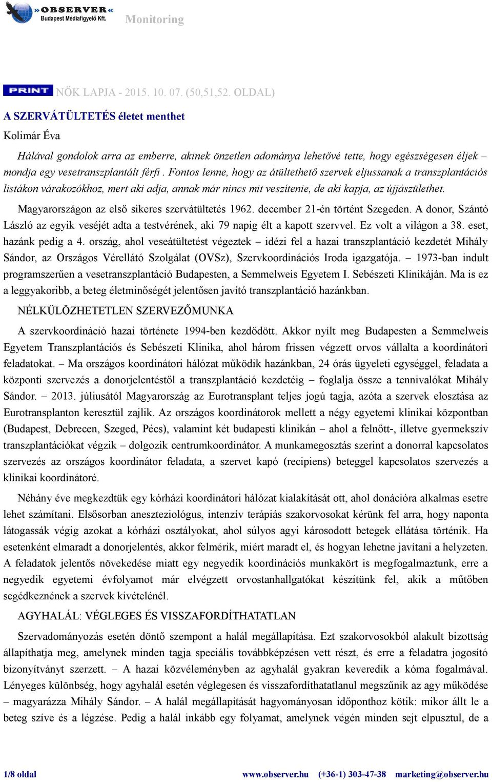 Fontos lenne, hogy az átültethető szervek eljussanak a transzplantációs listákon várakozókhoz, mert aki adja, annak már nincs mit veszítenie, de aki kapja, az újjászülethet.