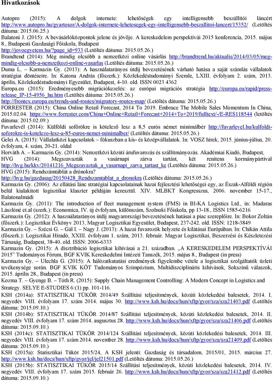 A kereskedelem perspektívái 2015 konferencia, 2015. május 8., Budapesti Gazdasági Főiskola, Budapest http://jovoegyetem.hu/?