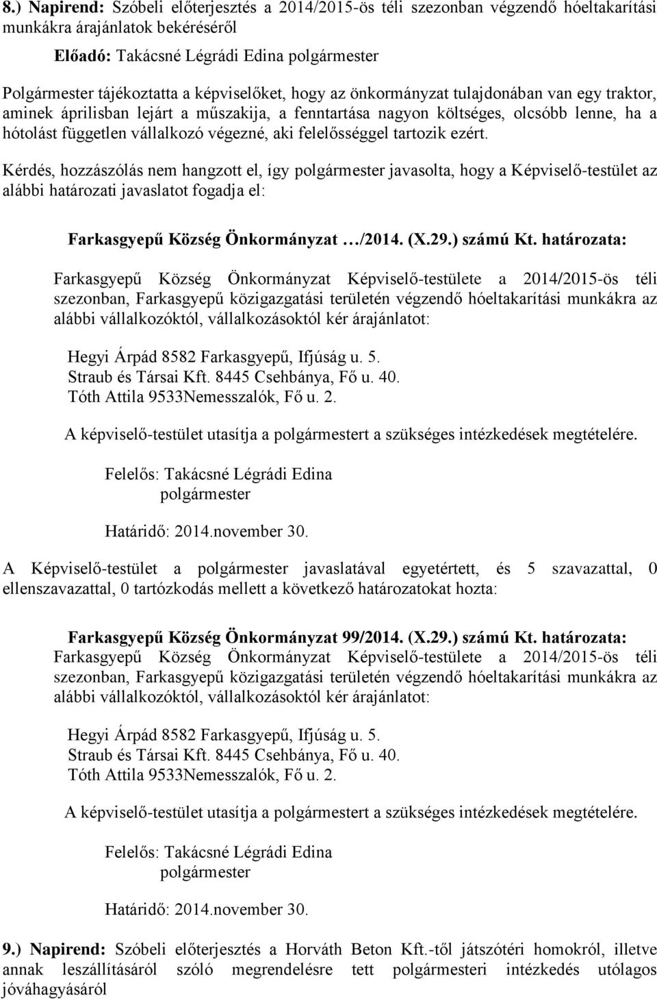 tartozik ezért. Kérdés, hozzászólás nem hangzott el, így javasolta, hogy a Képviselő-testület az alábbi határozati javaslatot fogadja el: Farkasgyepű Község Önkormányzat /2014. (X.29.) számú Kt.