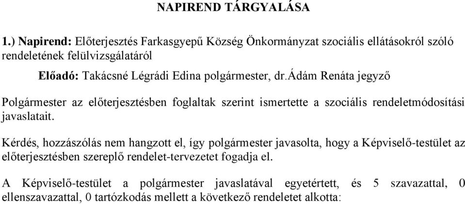 Edina, dr.ádám Renáta jegyző Polgármester az előterjesztésben foglaltak szerint ismertette a szociális rendeletmódosítási javaslatait.