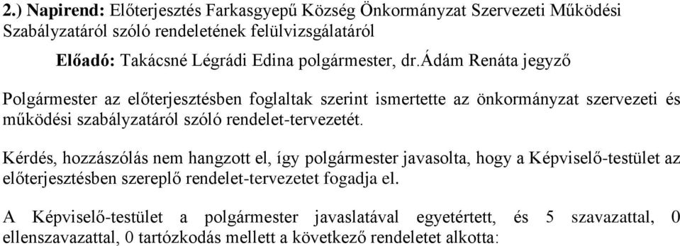 ádám Renáta jegyző Polgármester az előterjesztésben foglaltak szerint ismertette az önkormányzat szervezeti és működési szabályzatáról szóló