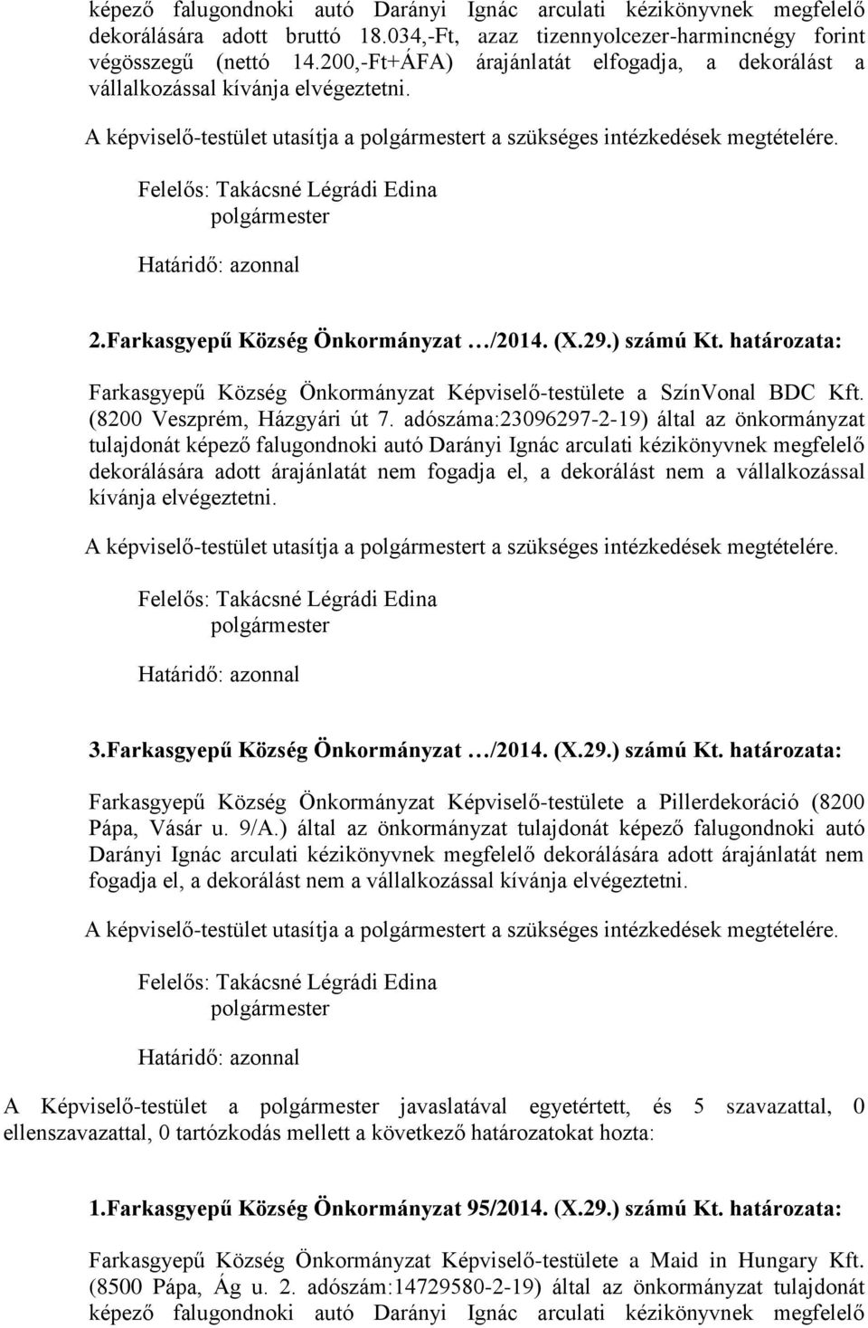 (X.29.) számú Kt. határozata: Farkasgyepű Község Önkormányzat Képviselő-testülete a SzínVonal BDC Kft. (8200 Veszprém, Házgyári út 7.