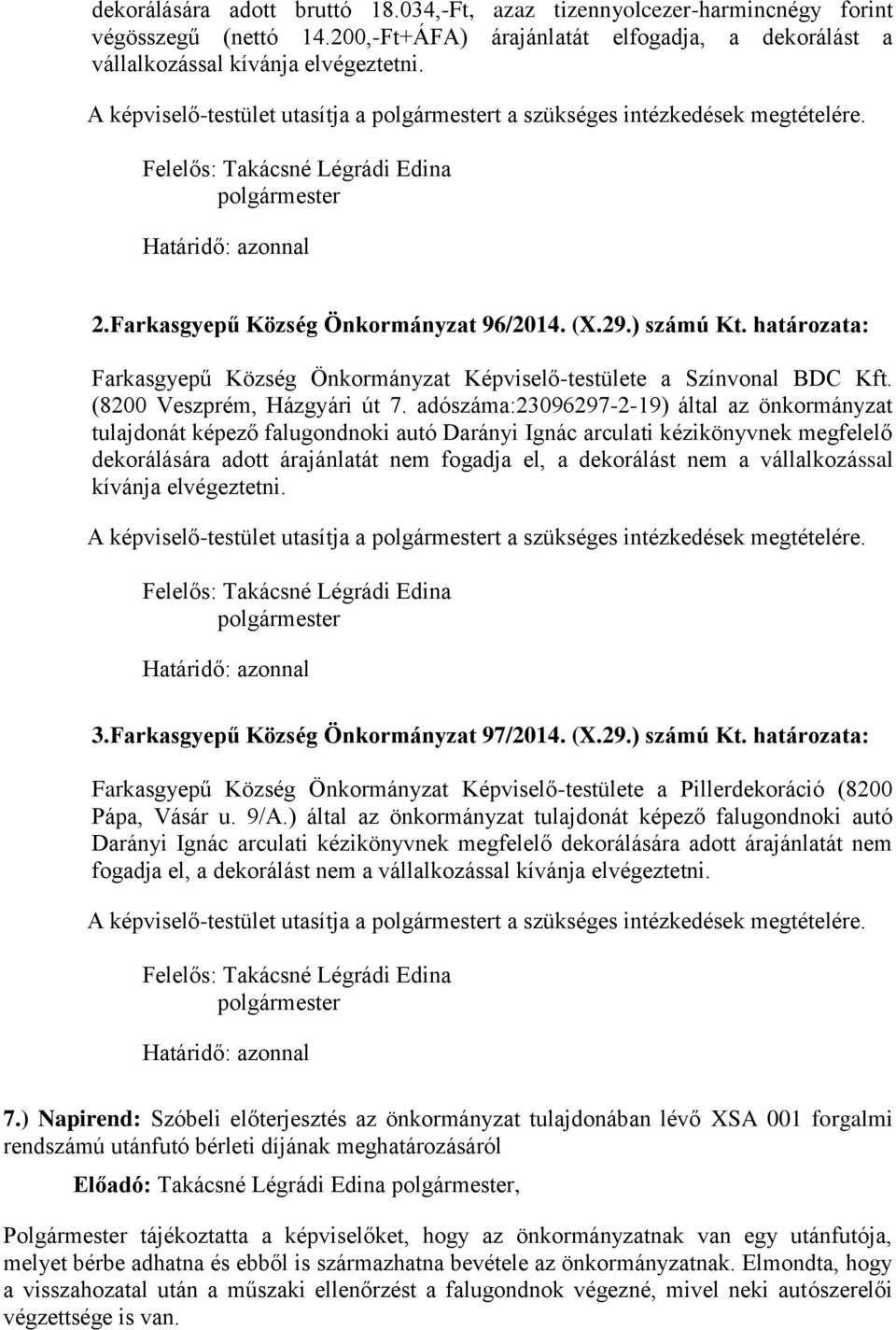 határozata: Farkasgyepű Község Önkormányzat Képviselő-testülete a Színvonal BDC Kft. (8200 Veszprém, Házgyári út 7.