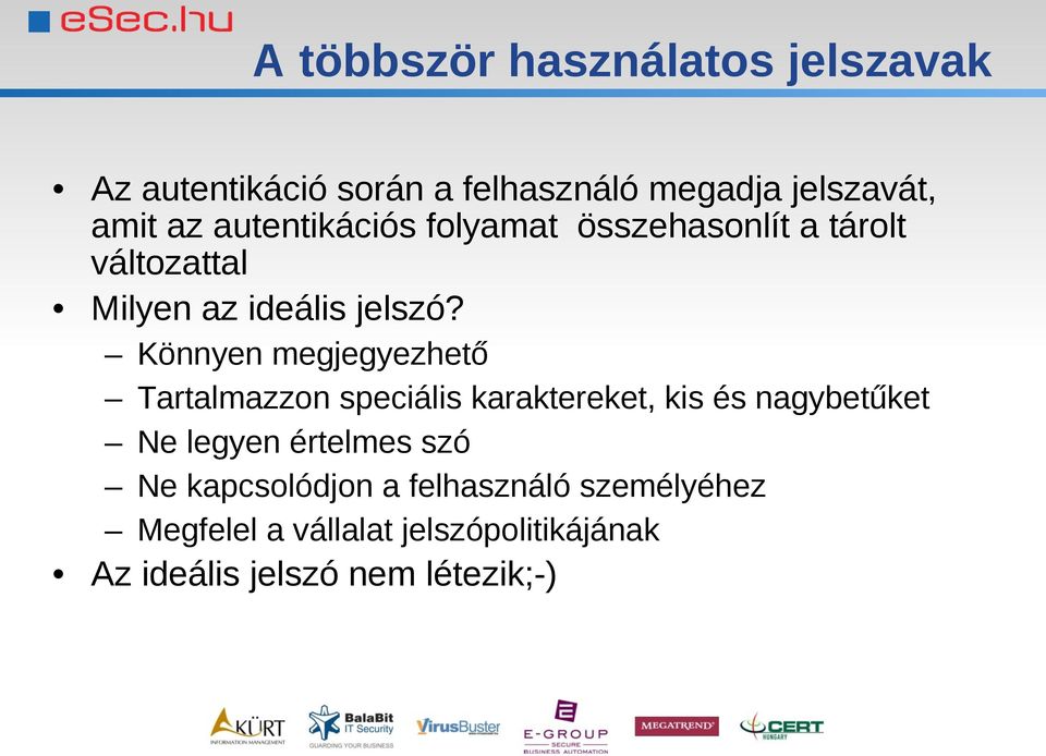 Könnyen megjegyezhető Tartalmazzon speciális karaktereket, kis és nagybetűket Ne legyen értelmes