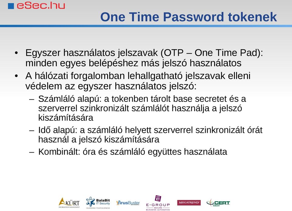 alapú: a tokenben tárolt base secretet és a szerverrel szinkronizált számlálót használja a jelszó kiszámítására Idő