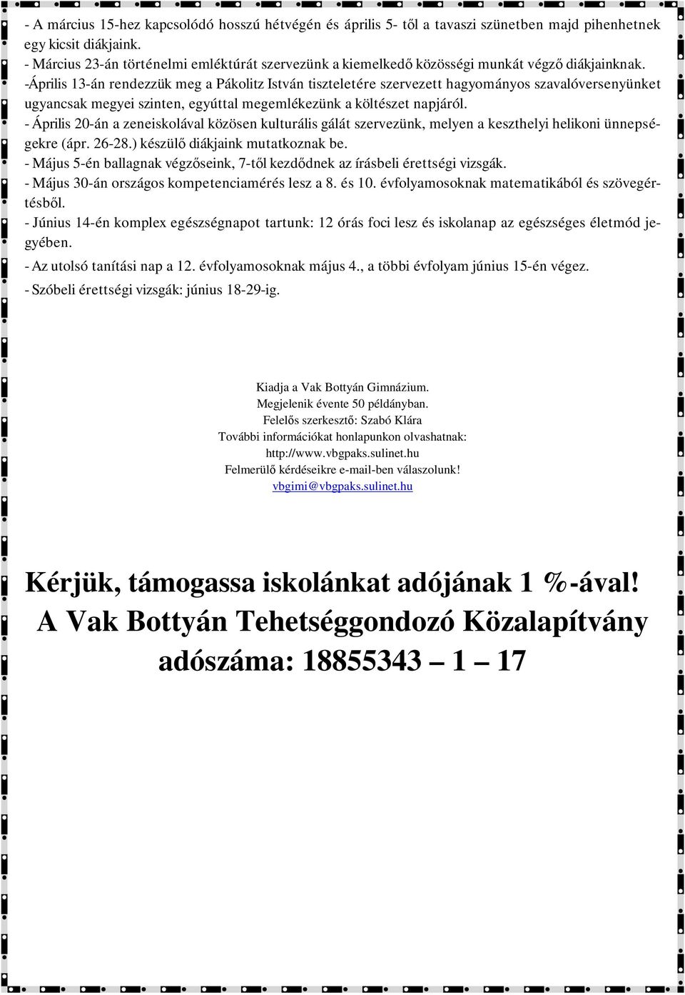 -Április 13-án rendezzük meg a Pákolitz István tiszteletére szervezett hagyományos szavalóversenyünket ugyancsak megyei szinten, egyúttal megemlékezünk a költészet napjáról.