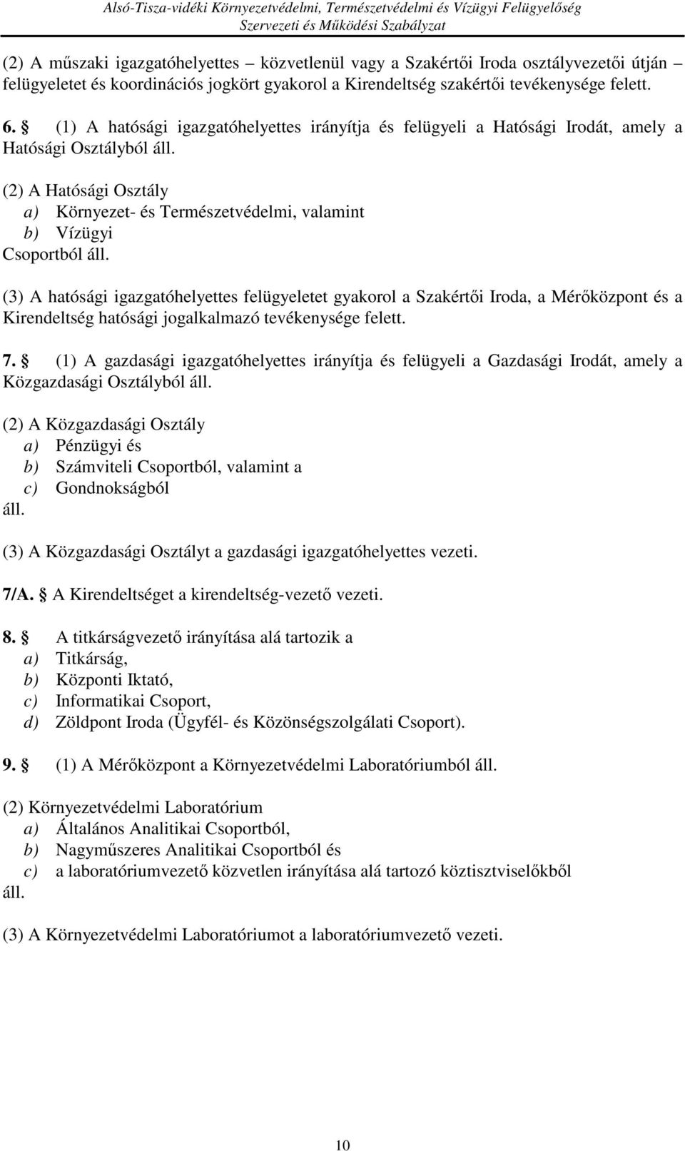 (2) A Hatósági Osztály a) Környezet- és Természetvédelmi, valamint b) Vízügyi Csoportból áll.