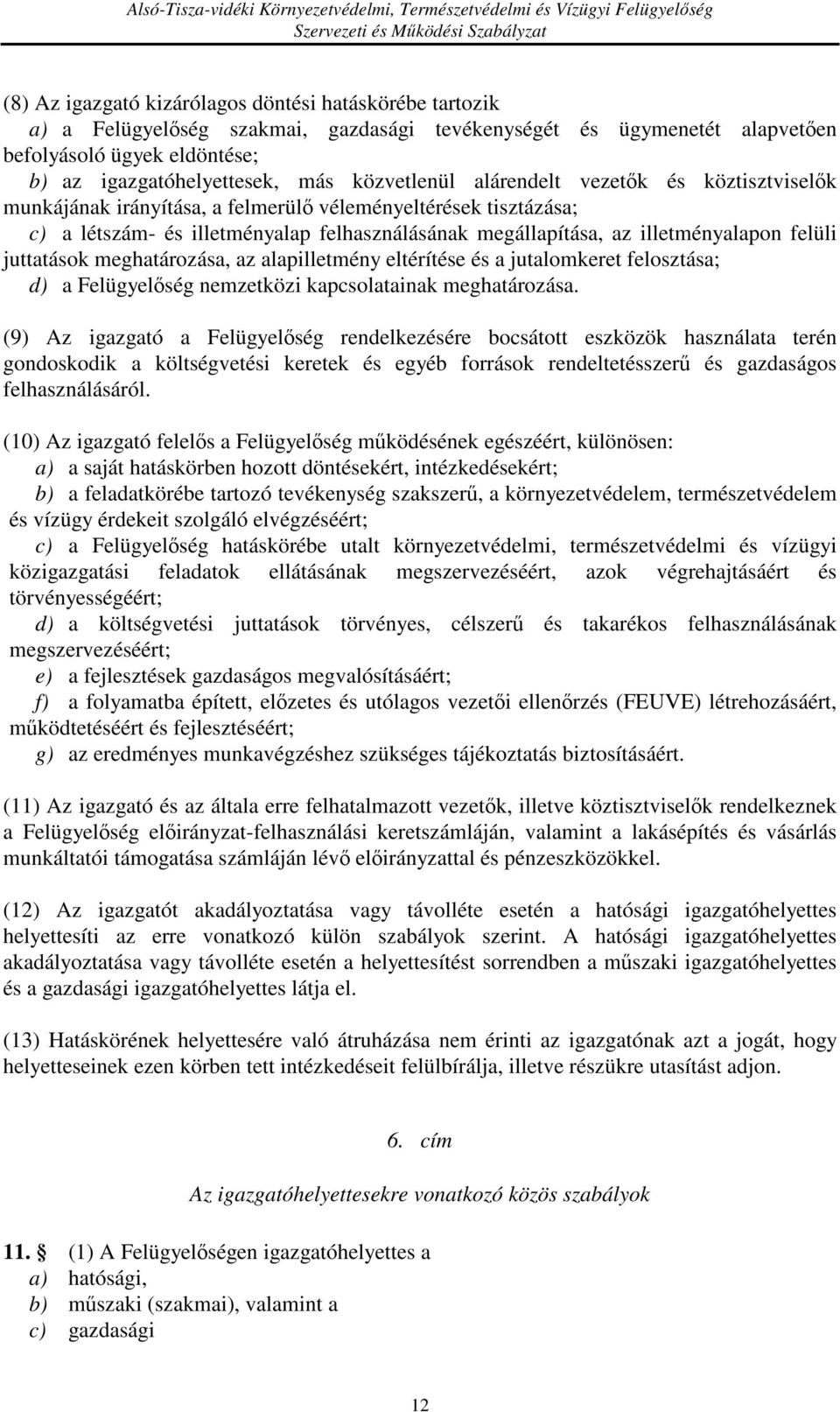 felüli juttatások meghatározása, az alapilletmény eltérítése és a jutalomkeret felosztása; d) a Felügyelőség nemzetközi kapcsolatainak meghatározása.