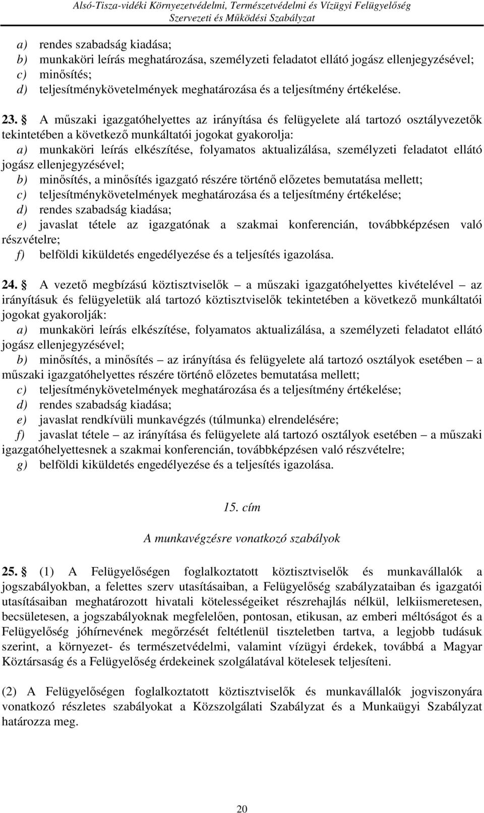 A műszaki igazgatóhelyettes az irányítása és felügyelete alá tartozó osztályvezetők tekintetében a következő munkáltatói jogokat gyakorolja: a) munkaköri leírás elkészítése, folyamatos aktualizálása,