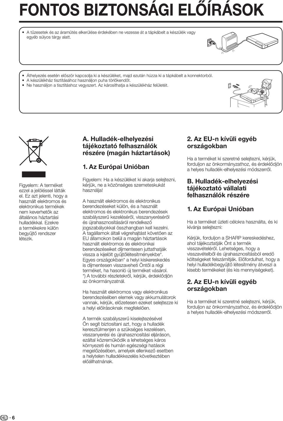 Az károsíthatja a készülékház felületét. Figyelem: A terméket ezzel a jelöléssel látták el.