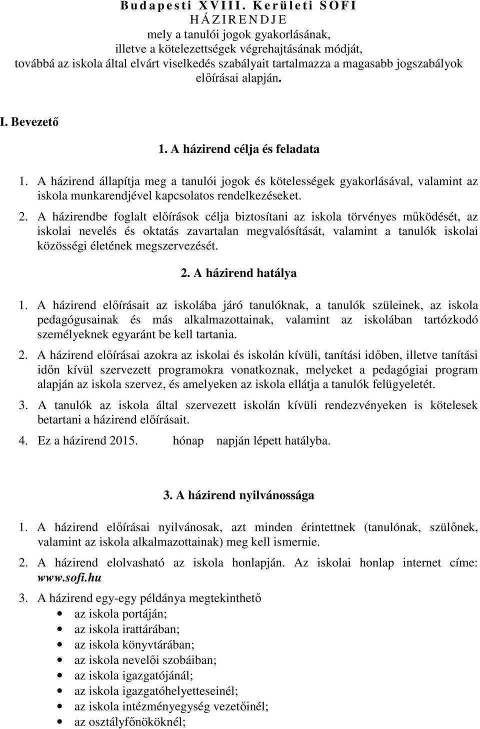 magasabb jogszabályok előírásai alapján. I. Bevezető 1. A házirend célja és feladata 1.