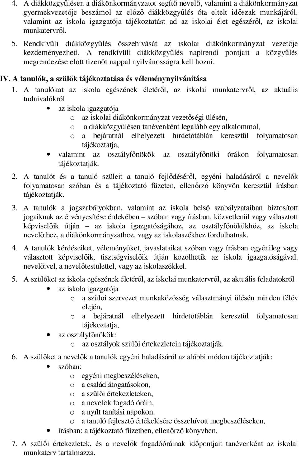 A rendkívüli diákközgyűlés napirendi pontjait a közgyűlés megrendezése előtt tizenöt nappal nyilvánosságra kell hozni. IV. A tanulók, a szülők tájékoztatása és véleménynyilvánítása 1.