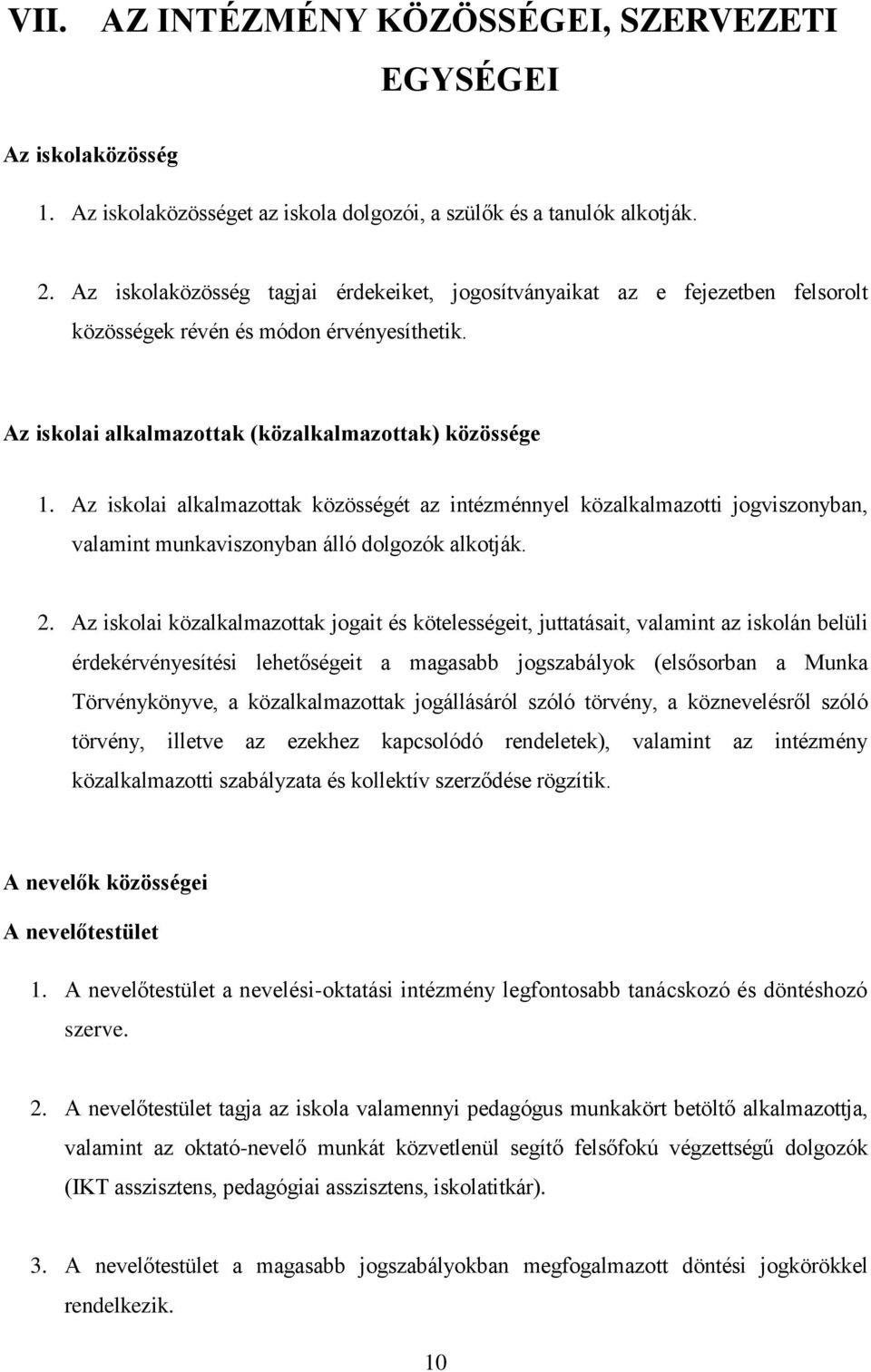 Az iskolai alkalmazottak közösségét az intézménnyel közalkalmazotti jogviszonyban, valamint munkaviszonyban álló dolgozók alkotják. 2.