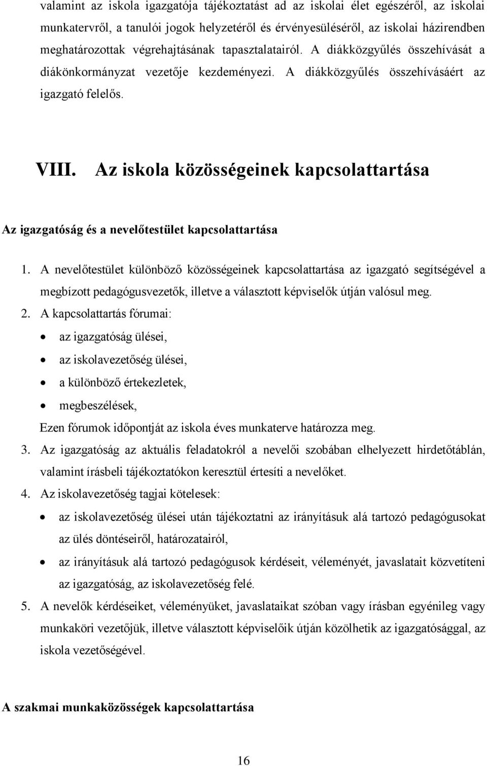 Az iskola közösségeinek kapcsolattartása Az igazgatóság és a nevelőtestület kapcsolattartása 1.