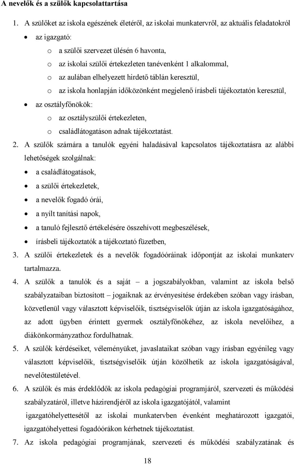 alkalommal, o az aulában elhelyezett hirdető táblán keresztül, o az iskola honlapján időközönként megjelenő írásbeli tájékoztatón keresztül, az osztályfőnökök: o az osztályszülői értekezleten, o