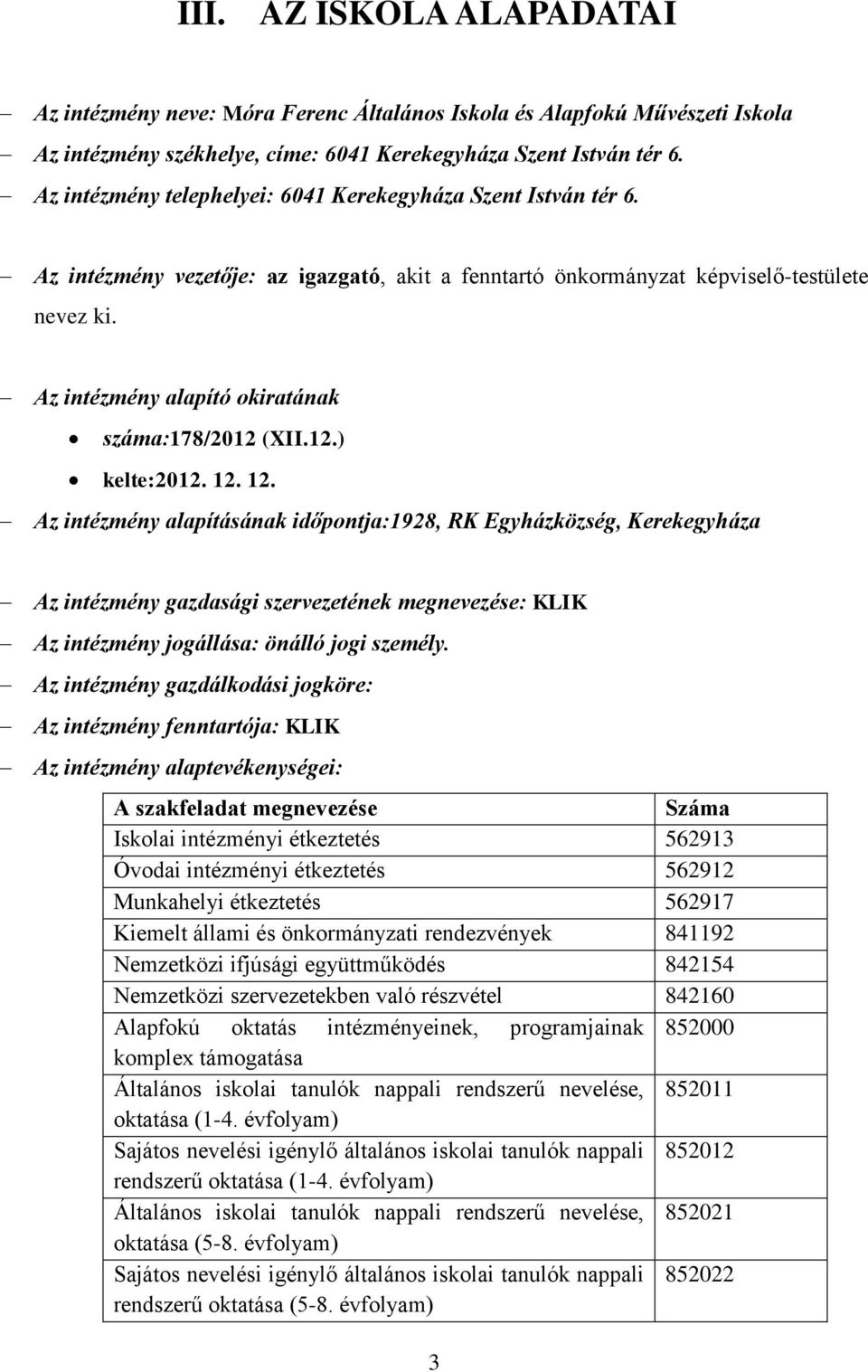 Az intézmény alapító okiratának száma:178/2012 (XII.12.) kelte:2012. 12.