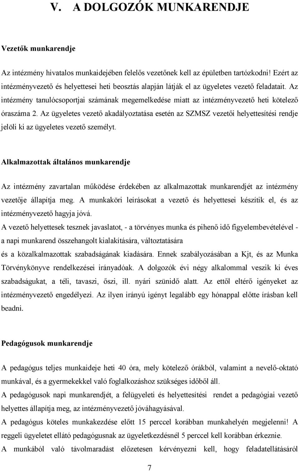 Az intézmény tanulócsoportjai számának megemelkedése miatt az intézményvezető heti kötelező óraszáma 2.