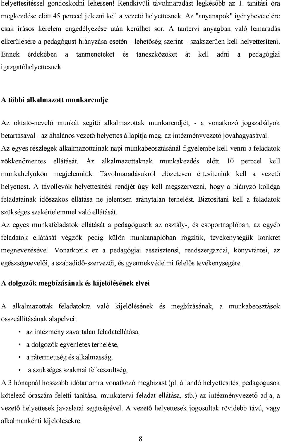 A tantervi anyagban való lemaradás elkerülésére a pedagógust hiányzása esetén - lehetőség szerint - szakszerűen kell helyettesíteni.