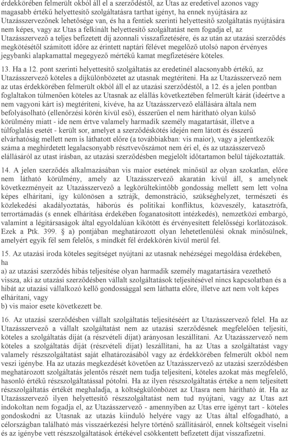 visszafizetésére, és az után az utazási szerződés megkötésétől számított időre az érintett naptári félévet megelőző utolsó napon érvényes jegybanki alapkamattal megegyező mértékű kamat megfizetésére