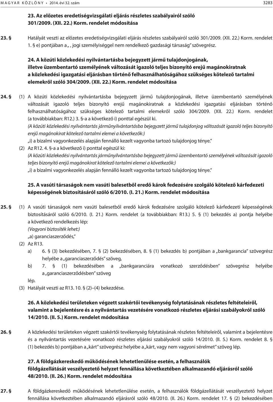 e) pontjában a, jogi személyiséggel nem rendelkező gazdasági társaság szövegrész. 24.