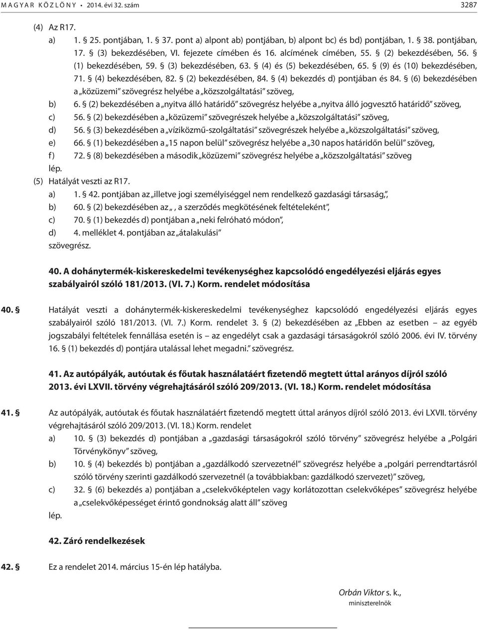 (2) bekezdésében, 84. (4) bekezdés d) pontjában és 84. (6) bekezdésében a közüzemi szövegrész helyébe a közszolgáltatási szöveg, b) 6.