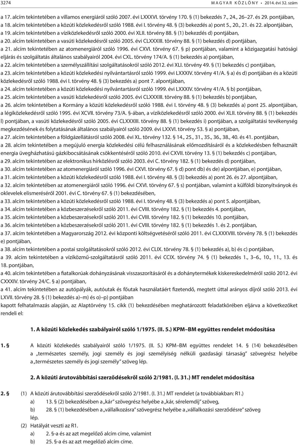 törvény 88. (1) bekezdés d) pontjában, a 20. alcím tekintetében a vasúti közlekedésről szóló 2005. évi CLXXXIII. törvény 88. (1) bekezdés d) pontjában, a 21.