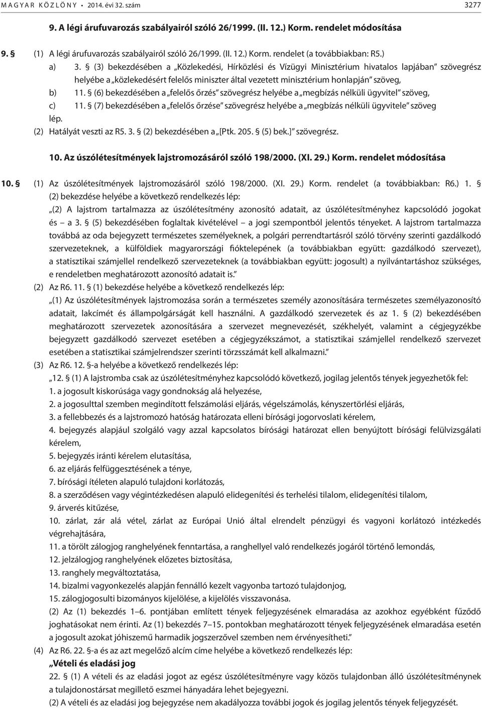 (6) bekezdésében a felelős őrzés szövegrész helyébe a megbízás nélküli ügyvitel szöveg, c) 11.