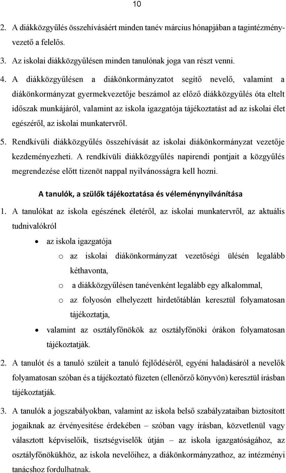 tájékoztatást ad az iskolai élet egészéről, az iskolai munkatervről. 5. Rendkívüli diákközgyűlés összehívását az iskolai diákönkormányzat vezetője kezdeményezheti.