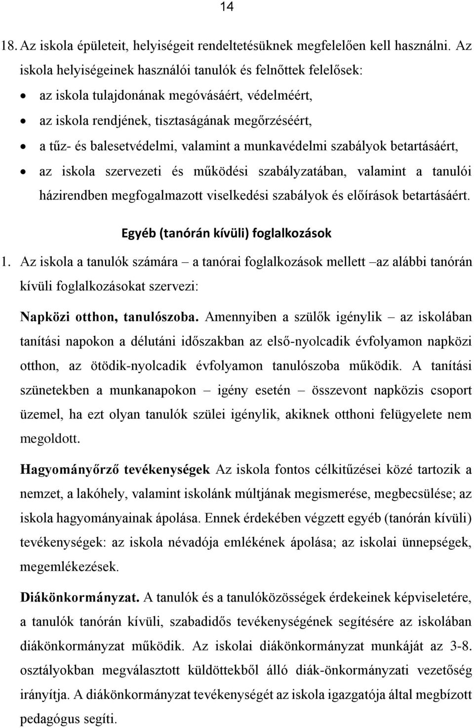 munkavédelmi szabályok betartásáért, az iskola szervezeti és működési szabályzatában, valamint a tanulói házirendben megfogalmazott viselkedési szabályok és előírások betartásáért.