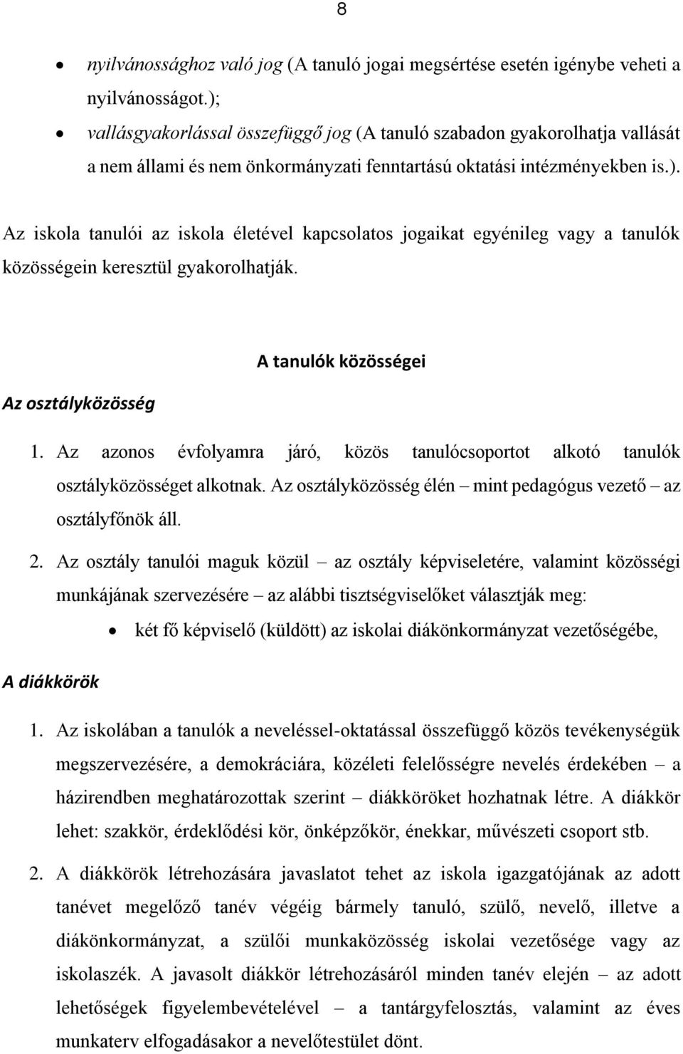 A tanulók közösségei Az osztályközösség 1. Az azonos évfolyamra járó, közös tanulócsoportot alkotó tanulók osztályközösséget alkotnak.