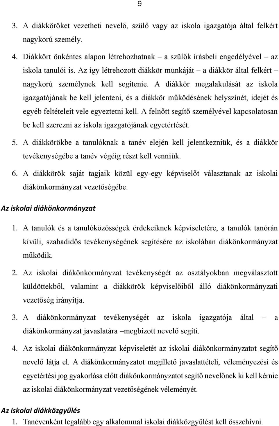 A diákkör megalakulását az iskola igazgatójának be kell jelenteni, és a diákkör működésének helyszínét, idejét és egyéb feltételeit vele egyeztetni kell.