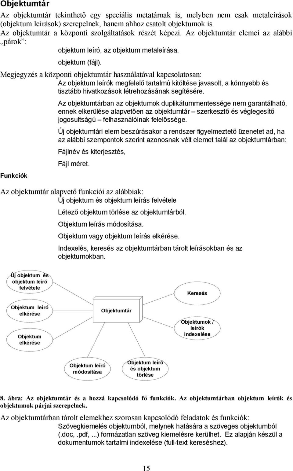 Megjegyzés a központi objektumtár használatával kapcsolatosan: Az objektum leírók megfelelő tartalmú kitöltése javasolt, a könnyebb és tisztább hivatkozások létrehozásának segítésére.