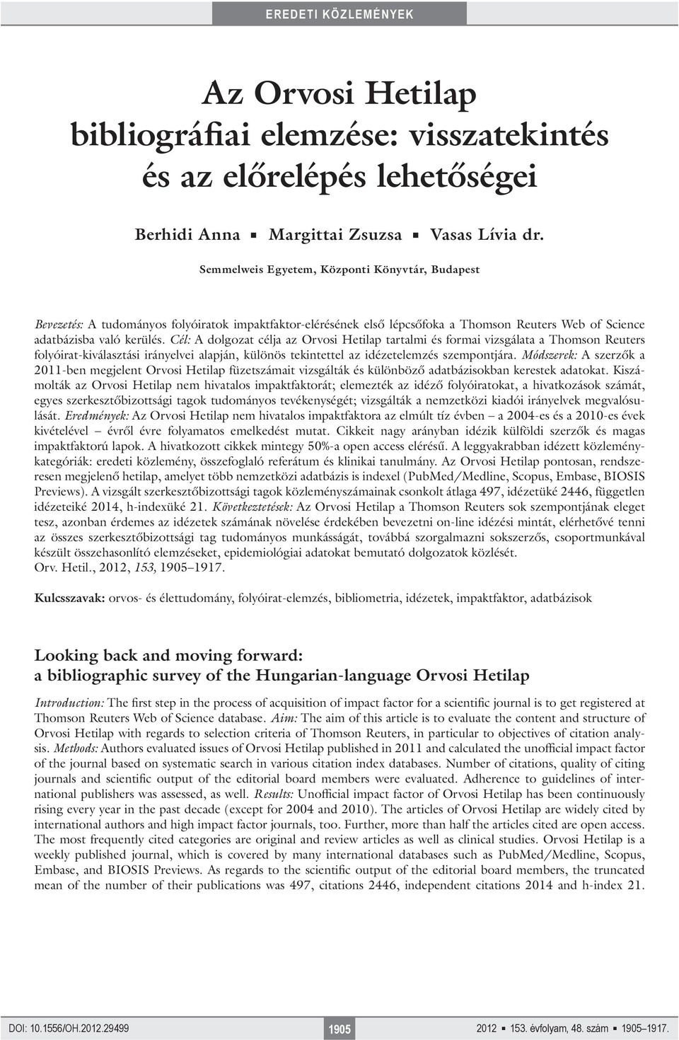 Cél: A dolgozat célja az Orvosi Hetilap tartalmi és formai vizsgálata a Thomson Reuters folyóirat-kiválasztási irányelvei alapján, különös tekintettel az idézetelemzés szempontjára.