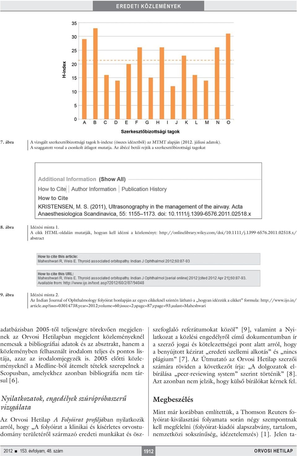 2011.02518.x/ abstract 9. ábra Idézési minta 2. Az Indian Journal of Ophthalmology folyóirat honlapján az egyes cikkeknél szintén látható a hogyan idézzük a cikket formula: http://www.ijo.in/ article.