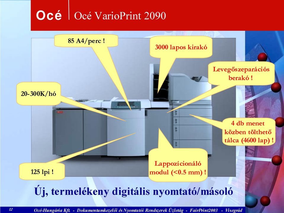 20-300K/hó 4 db menet közben tölthető tálca (4600 lap)!