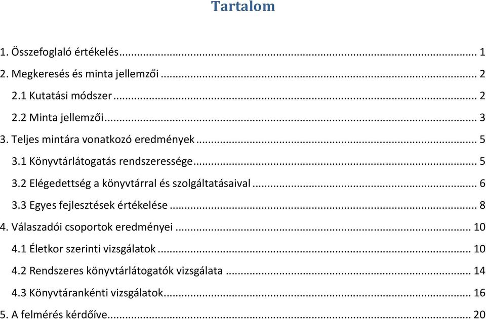 .. 6 3.3 Egyes fejlesztések értékelése... 8 4. Válaszadói csoportok eredményei... 10 4.