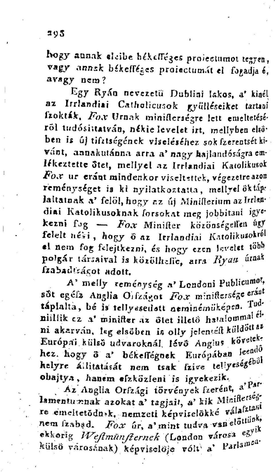 tifztségénck viseléséhez sok fzerentsét kívánt, annakutánna arra a'nagy hajlandóságra emlékeztette őtet, mellyel az Irrlandiai Katolikusok Fox ur eránt mindenkor viseltetek, végezetre azon