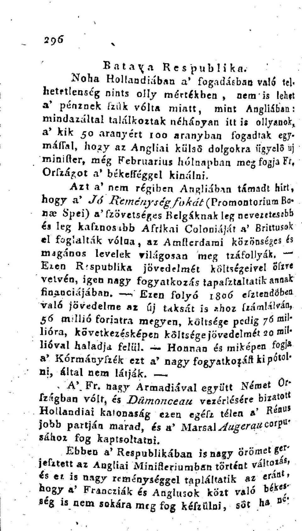 aranyért 100 aranyban fogadtak egymáital, hoay az Angliai külss dolgokra figyelő uj minifler, még Februarius holnapban meg fogja Fr, Orfzá?,ot a' békeiréggcl kinálni.