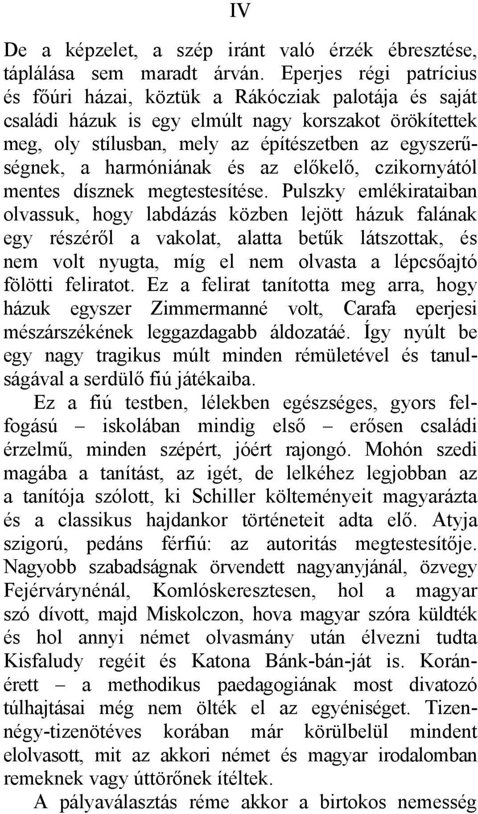 harmóniának és az előkelő, czikornyától mentes dísznek megtestesítése.