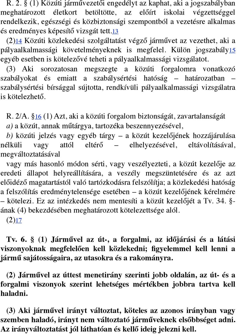 Külön jogszabály15 egyéb esetben is kötelezővé teheti a pályaalkalmassági vizsgálatot.