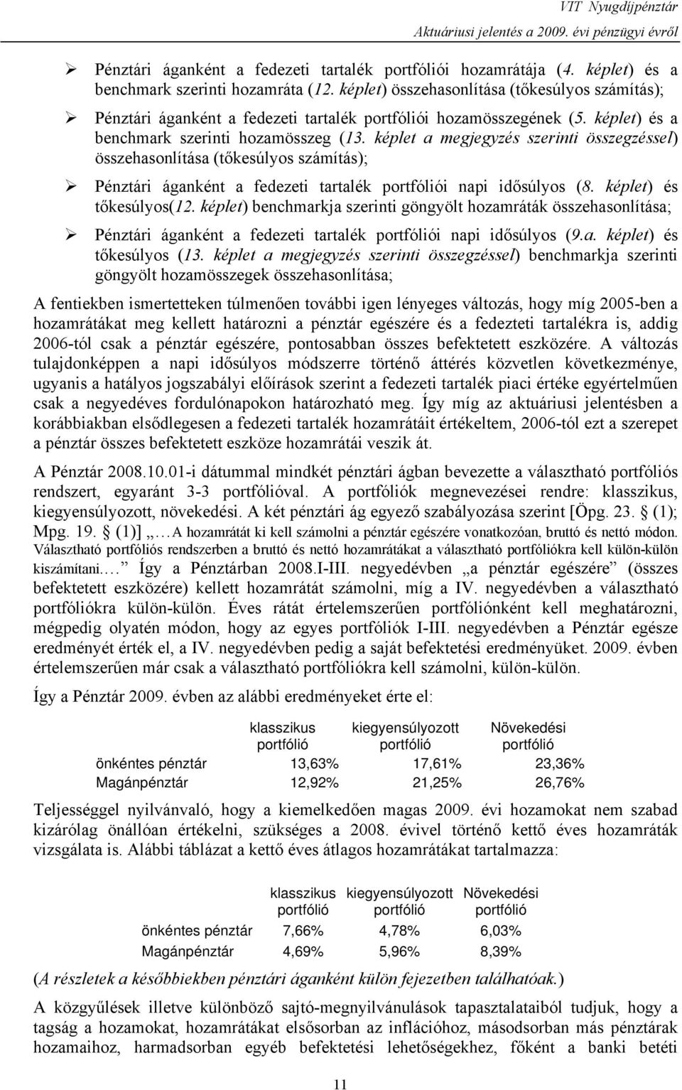 képlet a megjegyzés szerinti összegzéssel) összehasonlítása (tőkesúlyos számítás); Pénztári áganként a fedezeti tartalék portfóliói napi idősúlyos (8. képlet) és tőkesúlyos(12.