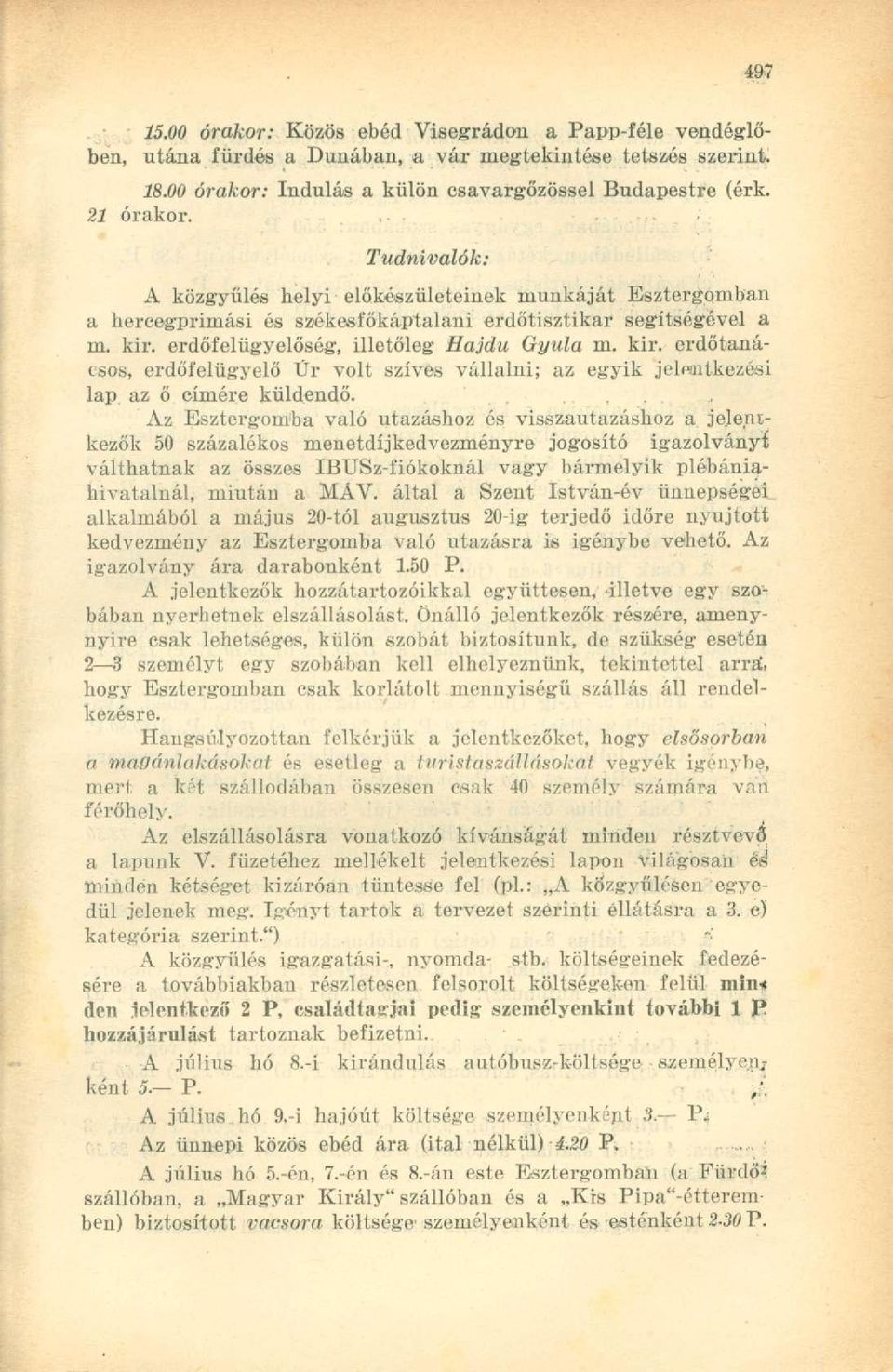 Az Esztergomba való utazáshoz és visszautazáshoz a jelentkezők 50 százalékos menetdíjkedvezményre jogosító igazolványt válthatnak az összes IBUSz-fiókoknál vagy bármelyik plébániahivatalnál, miután a