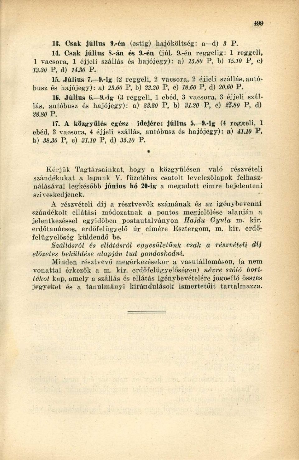 30 P, b) 31.20 P, c) 2É.80 P, d) 28.80 P. 17. A közgyűlés egész idejére: július 5. 9.-ig (4 reggeli, 1 ebéd, 3 vacsora, 4 éjjeli szállás, autóbusz és hajójegy): a) il.10 P, b) 38.30 P, c) 31.