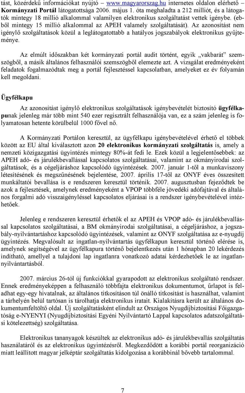 Az azonosítást nem igénylő szolgáltatások közül a leglátogatottabb a hatályos jogszabályok elektronikus gyűjteménye.