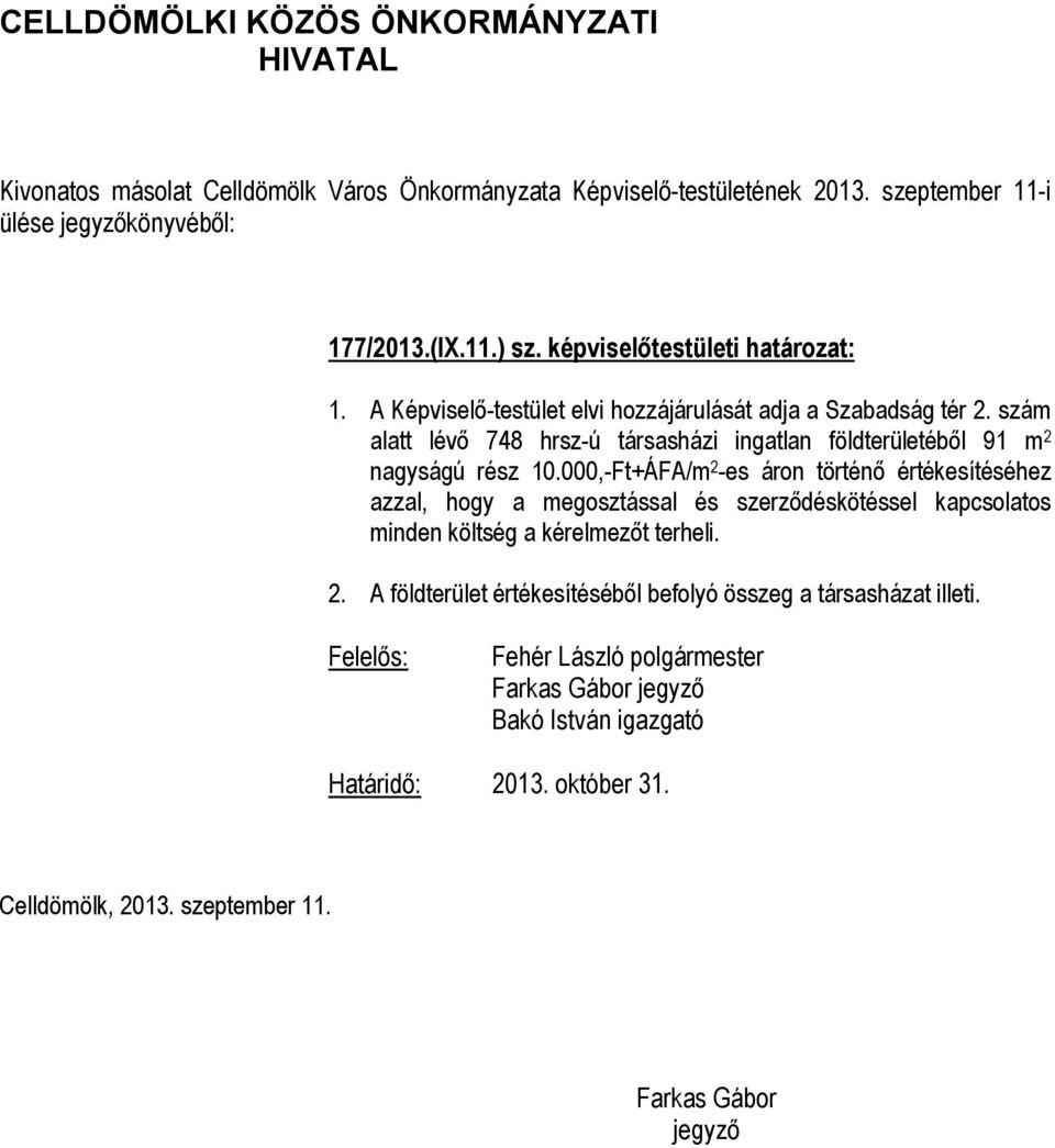 szám alatt lévő 748 hrsz-ú társasházi ingatlan földterületéből 91 m 2 nagyságú rész 10.