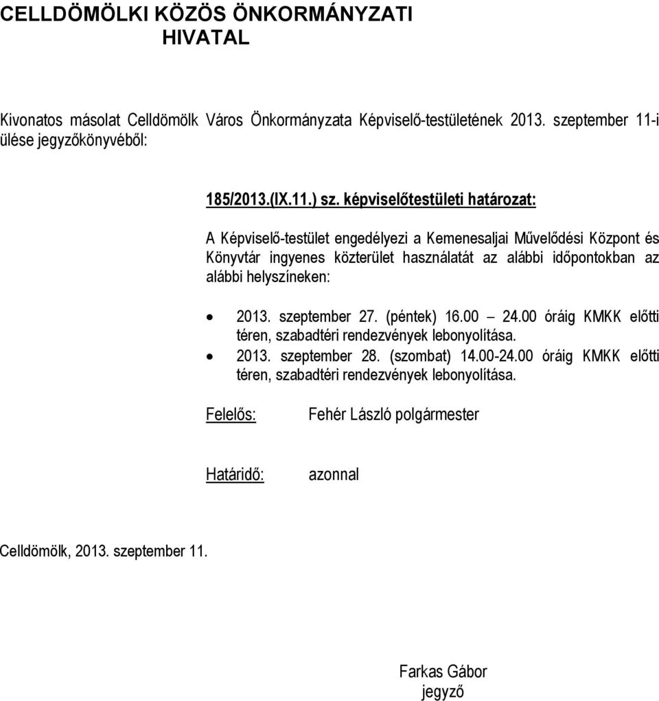 ingyenes közterület használatát az alábbi időpontokban az alábbi helyszíneken: 2013. szeptember 27.