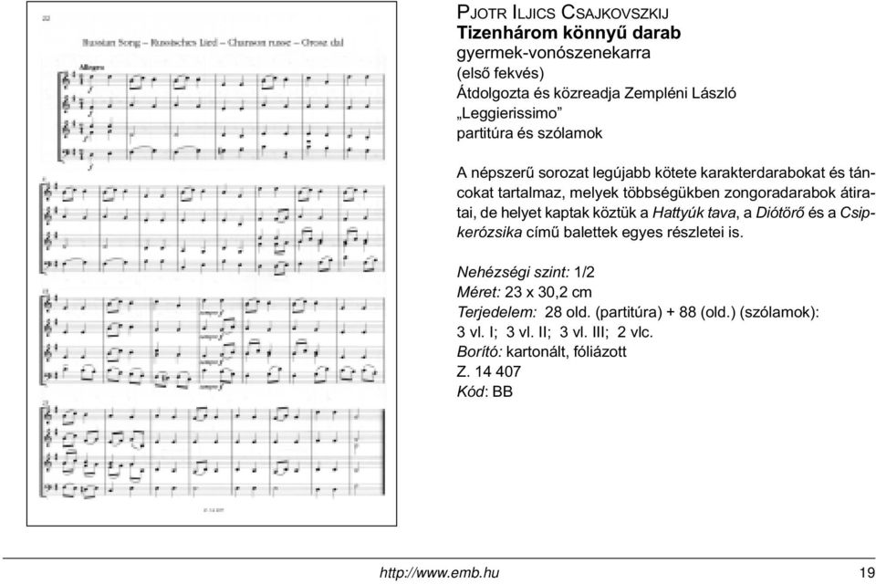 átiratai, de helyet kaptak köztük a Hattyúk tava, a Diótörõ és a Csipkerózsika címû balettek egyes részletei is.