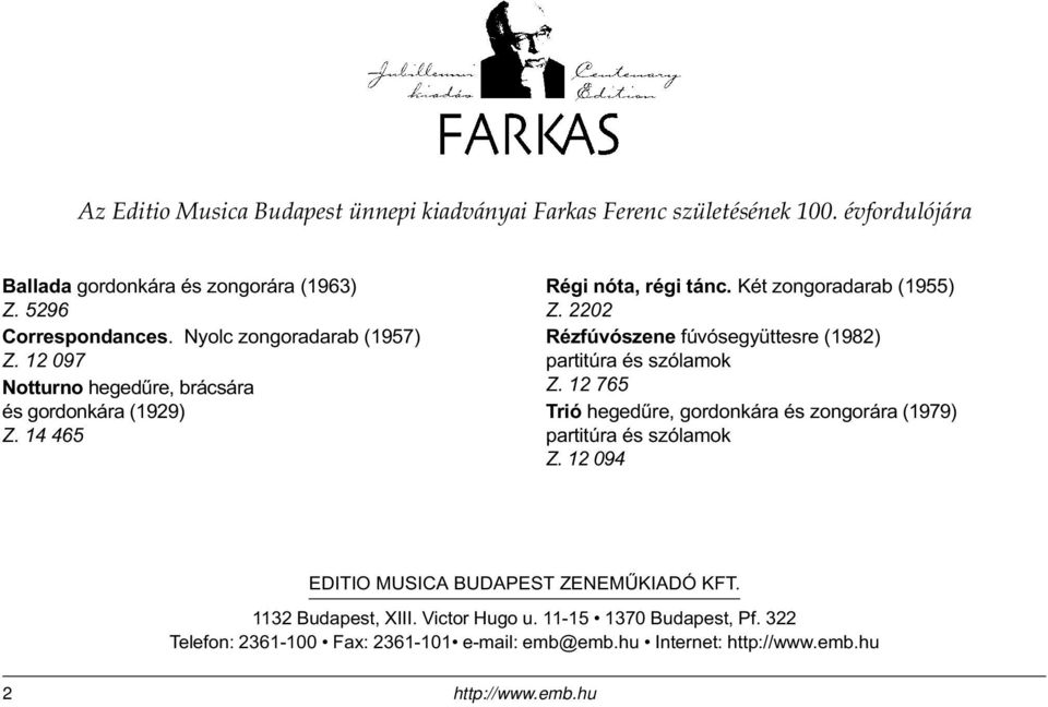 2202 Rézfúvószene fúvósegyüttesre (1982) partitúra és szólamok Z. 12 765 Trió hegedûre, gordonkára és zongorára (1979) partitúra és szólamok Z.